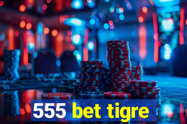 555 bet tigre